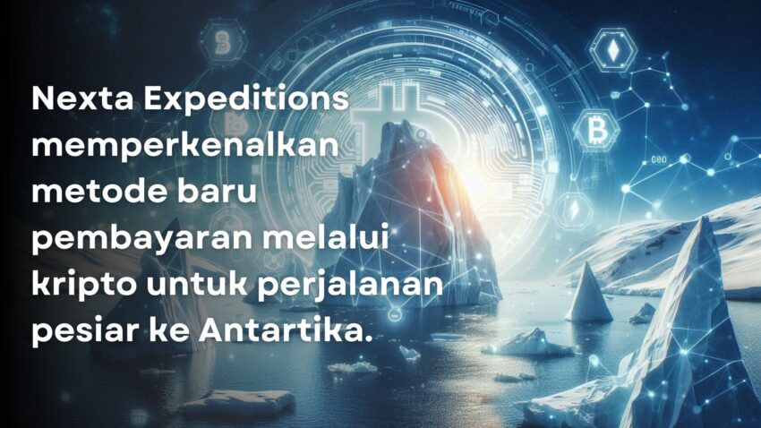 Nexta Expeditions Tawarkan Metode Pembayaran Kripto Untuk Pesiar ke Antartika